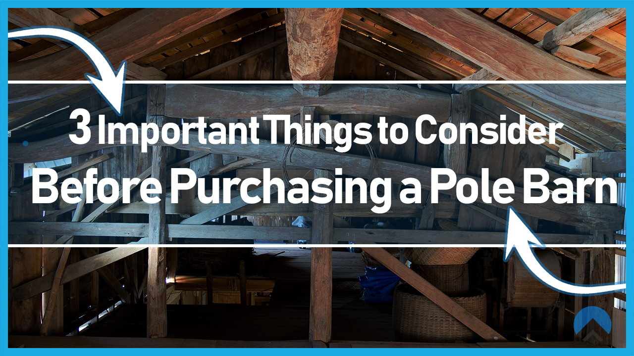 3 Important Things to Consider Before Purchasing a Pole Barn